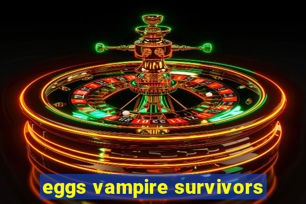 eggs vampire survivors